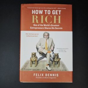 How to Get Rich: One of the Worlds Greatest Entrepreneurs Shares His Secrets