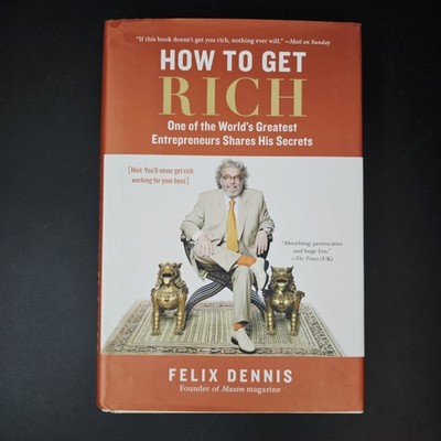 How to Get Rich: One of the Worlds Greatest Entrepreneurs Shares His Secrets