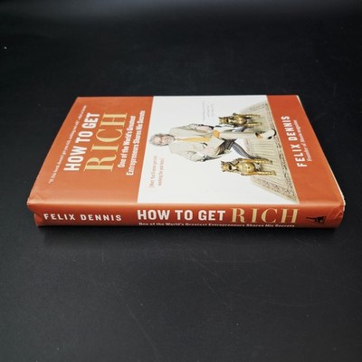 How to Get Rich: One of the Worlds Greatest Entrepreneurs Shares His Secrets