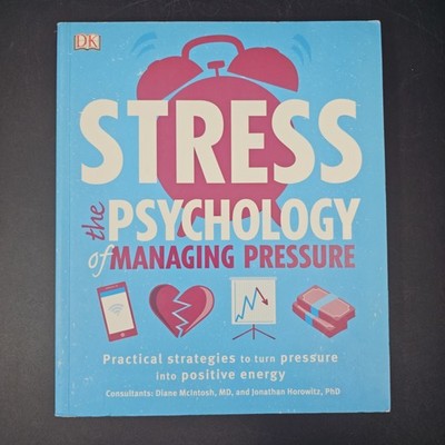 Stress: The Psychology of Managing Pressure Diane McIntosh; Jonathan Horowitz
