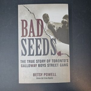 1-544.jpg Bad Seeds: The True Story of Toronto's Galloway Boys Street Gang Betsy Powell