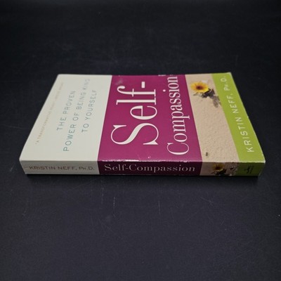 Self-Compassion: The Proven Power of Being Kind to Yourself Kristin Neff