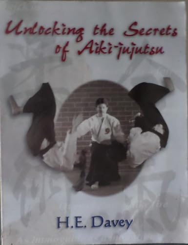 Version 1.0.0 Unlocking the Secrets of Aiki-Jujutsu by H. E. Davey - 1997 Paperback