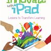 Version 1.0.0 Innovate with iPad: Lessons to Transform Learning in the Classroom Paperback