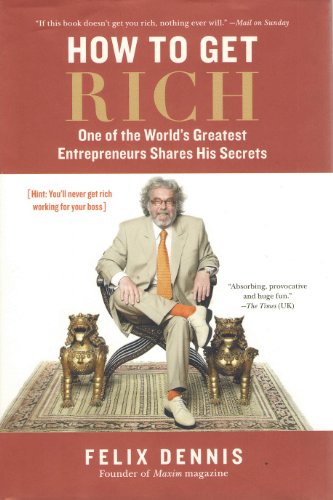 How to Get Rich: One of the Worlds Greatest Entrepreneurs Shares His Secrets