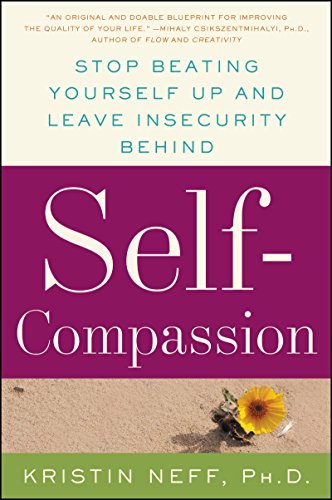 Self-Compassion: The Proven Power of Being Kind to Yourself Kristin Neff
