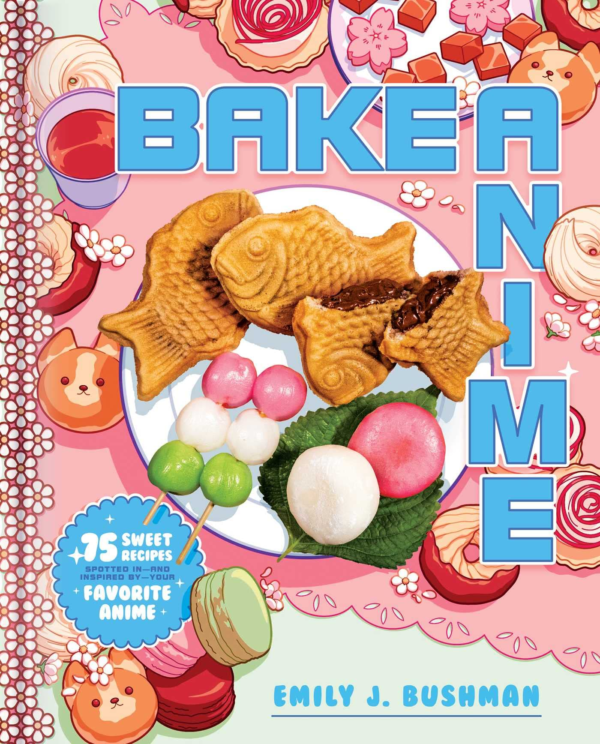 Version 1.0.0 Bake Anime: 75 Sweet Recipes Spotted In―and Inspired by―Your Favorite Anime (A Cookbook)
